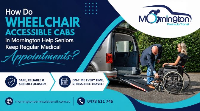 How Do Wheelchair Accessible Cabs in Mornington Help Seniors Keep Regular Medical Appointments?
