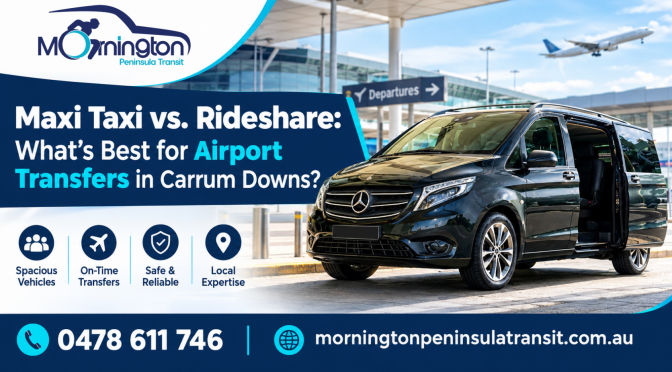 Maxi Taxi vs. Rideshare: What’s Best for Airport Transfers in Carrum Downs?
